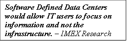 Software Defined Data Centers would allow IT users to focus on information and not the infrastructure. – IMEX Research
         

