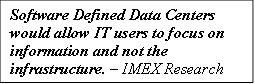 Software Defined Data Centers would allow IT users to focus on information and not the infrastructure.  IMEX Research
         

